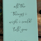 All The Things I Wish I Could Tell You - Personalized Photo Memorial Journal – Custom "Letters to my ..." Keepsake